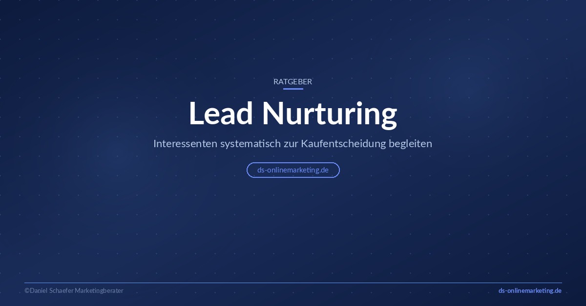 Lead Nurturing: Interessenten systematisch bis zur Kaufentscheidung begleiten