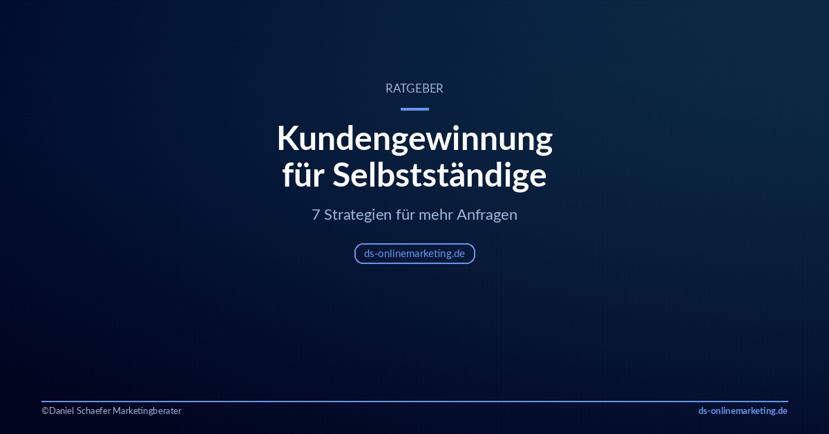 Kundengewinnung für Selbstständige – 7 Strategien für mehr Anfragen