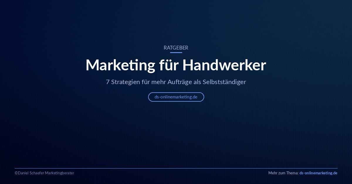 Marketing für Handwerker: 7 Strategien für mehr Aufträge als Selbstständiger