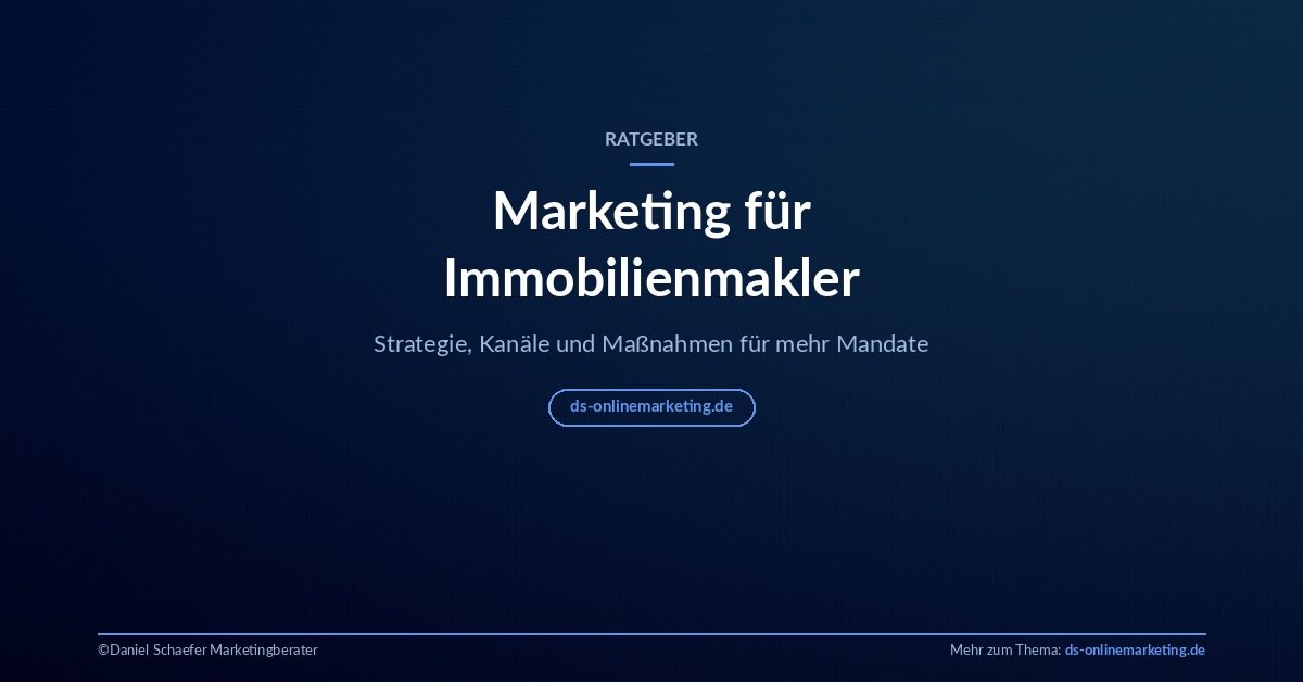 Marketing für Immobilienmakler – Strategie, Kanäle und Maßnahmen für mehr Mandate
