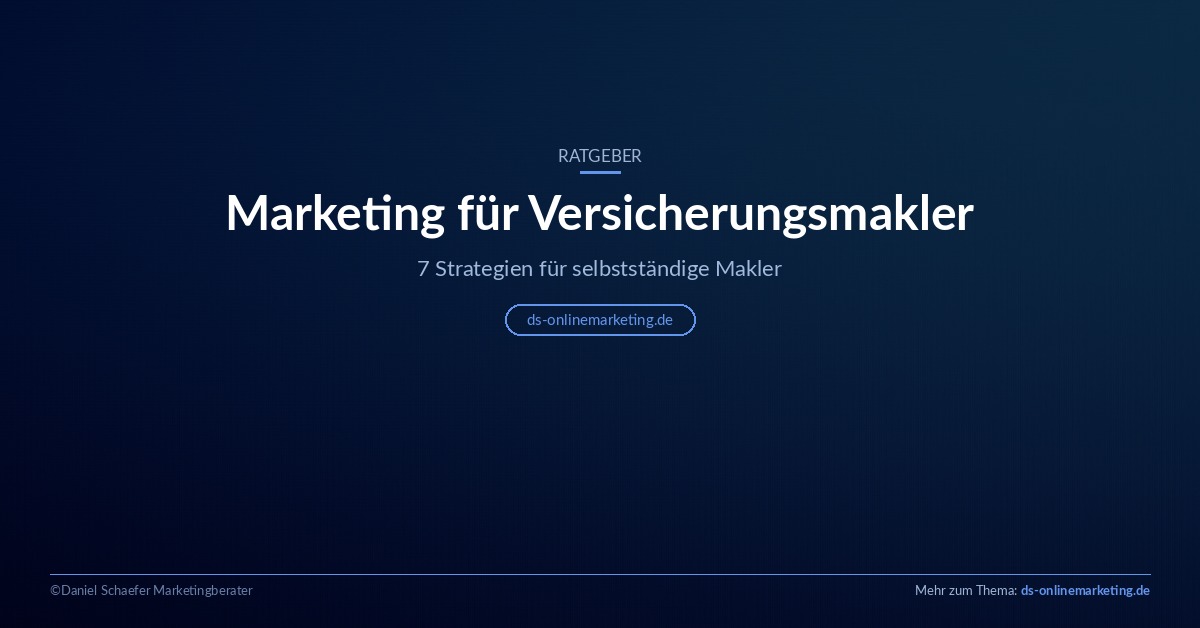 Marketing für Versicherungsmakler – 7 Strategien für selbstständige Makler