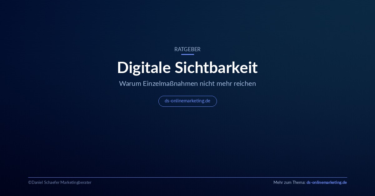 Digitale Sichtbarkeit: Warum Einzelmaßnahmen nicht mehr reichen