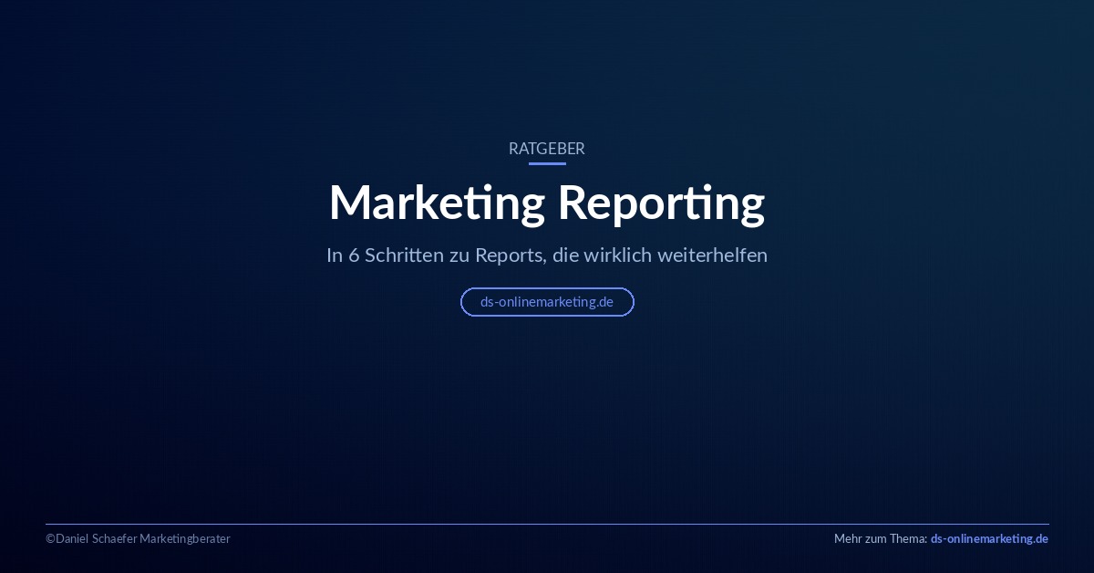 Marketing Reporting: In 6 Schritten zu starken Reports