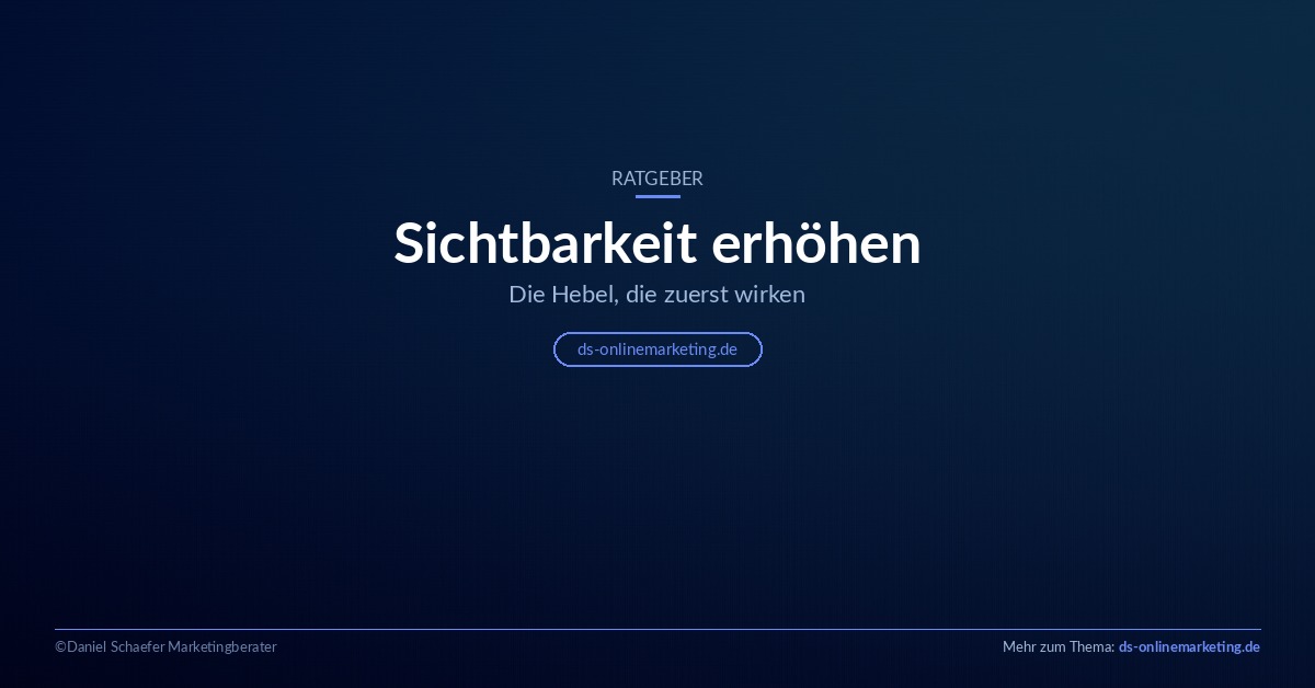 Sichtbarkeit erhöhen: Die Hebel, die zuerst wirken