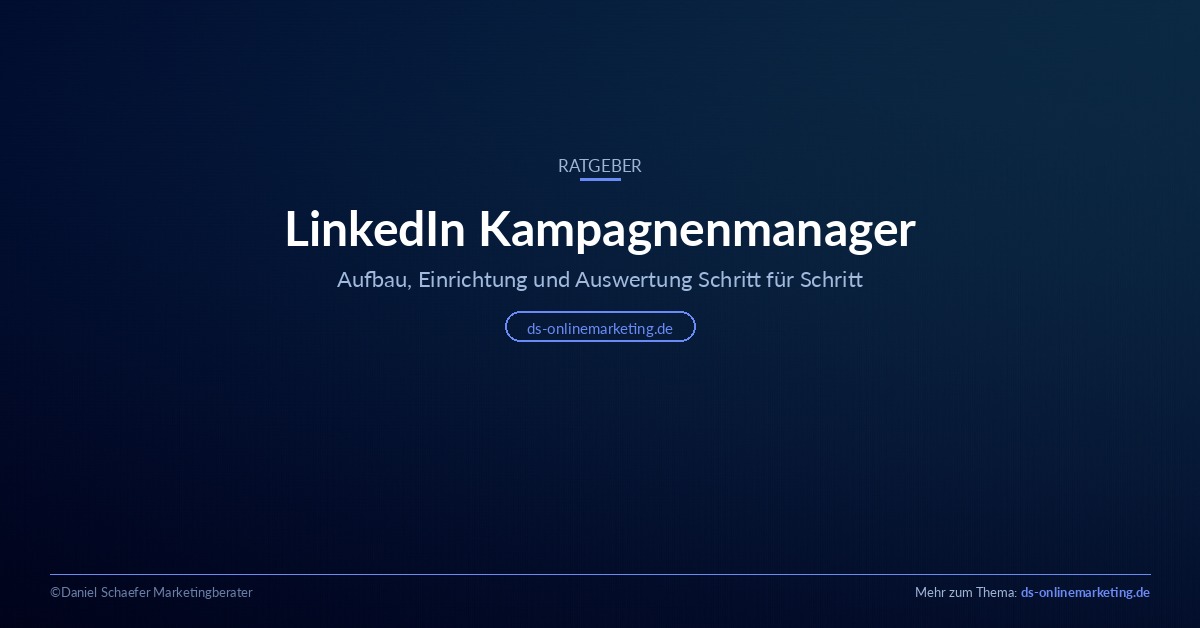 LinkedIn Kampagnenmanager: Aufbau, Einrichtung und Auswertung Schritt für Schritt